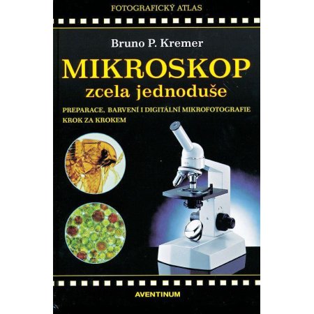 Mikroskop zcela jednoduše. Bruno Kremer.